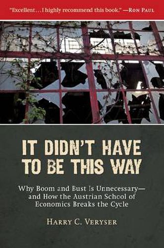 Cover image for It Didn't Have To Be This Way: Why Boom and Bust Is Unnecessary-and How the Austrian School of Economics Breaks the Cycle