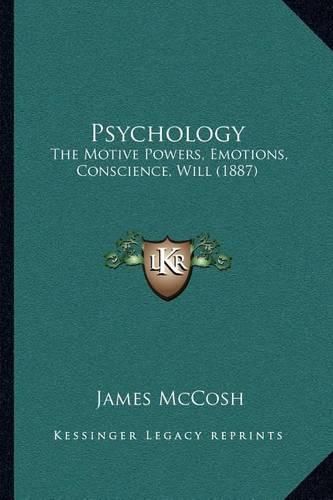 Cover image for Psychology: The Motive Powers, Emotions, Conscience, Will (1887)