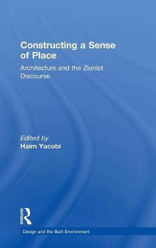 Cover image for Constructing a Sense of Place: Architecture and the Zionist Discourse