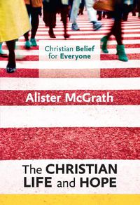 Cover image for Christian Belief for Everyone: The Christian Life and Hope