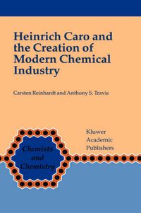 Cover image for Heinrich Caro and the Creation of Modern Chemical Industry