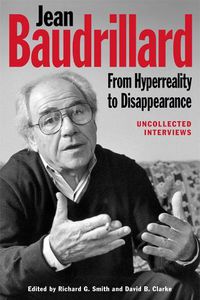 Cover image for Jean Baudrillard: From Hyperreality to Disappearance: Uncollected Interviews
