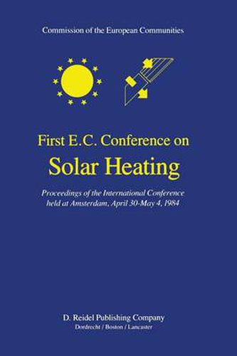 Cover image for First E.C. Conference on Solar Heating: Proceedings of the International Conference held at Amsterdam, April 30-May 4, 1984