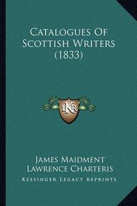 Cover image for Catalogues of Scottish Writers (1833)