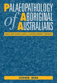 Cover image for Palaeopathology of Aboriginal Australians: Health and Disease across a Hunter-Gatherer Continent
