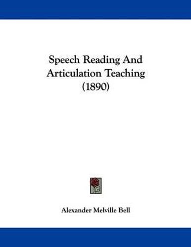 Cover image for Speech Reading and Articulation Teaching (1890)