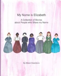 Cover image for My Name is Elizabeth: A Collection of Stories about People who Share my Name