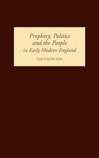 Cover image for Prophecy, Politics and the People in Early Modern England