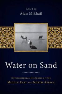 Cover image for Water on Sand: Environmental Histories of the Middle East and North Africa
