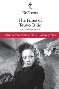 Cover image for Refocus: the Films of Teuvo Tulio: An Excessive Outsider