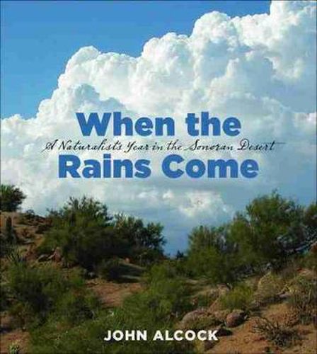 When the Rains Come: A Naturalist's Year in the Sonoran Desert