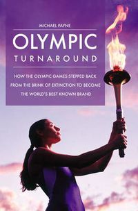 Cover image for Olympic Turnaround: How the Olympic Games Stepped Back from the Brink of Extinction to Become the World's Best Known Brand