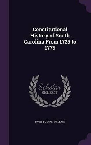 Constitutional History of South Carolina from 1725 to 1775