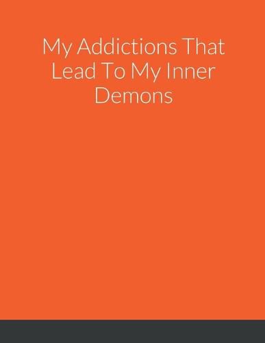 My Addictions That Lead To My Inner Demons