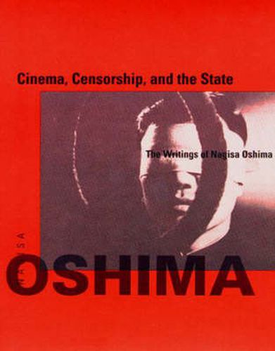 Cinema, Censorship and the State: The Writings of Nagisa Oshima
