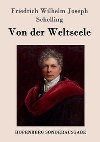 Cover image for Von der Weltseele: Eine Hypothese der hoehern Physik zur Erklarung des allgemeinen Organismus