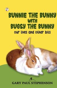 Cover image for Bunnie the Bunny with Bugsy the Bunny our lives and other bits