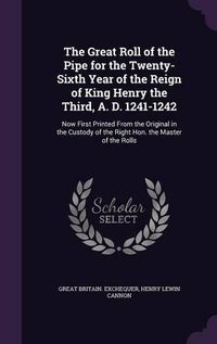 Cover image for The Great Roll of the Pipe for the Twenty-Sixth Year of the Reign of King Henry the Third, A. D. 1241-1242: Now First Printed from the Original in the Custody of the Right Hon. the Master of the Rolls