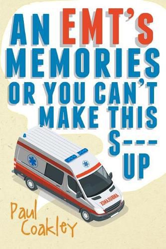 Cover image for An Emt's Memories or You Can't Make This S--- Up