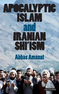 Cover image for Apocalyptic Islam and Iranian Shi'ism