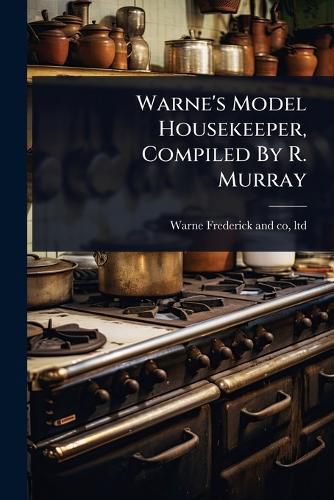 Cover image for Warne's Model Housekeeper, Compiled By R. Murray