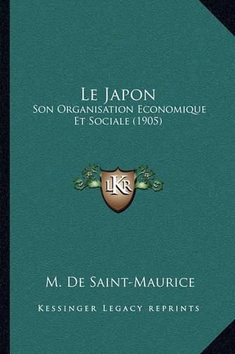 Cover image for Le Japon: Son Organisation Economique Et Sociale (1905)