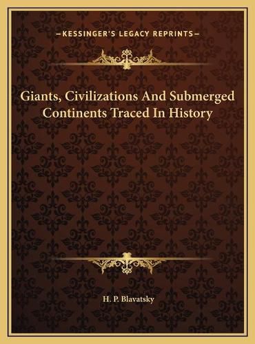 Cover image for Giants, Civilizations and Submerged Continents Traced in History