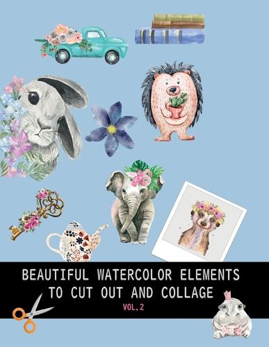 Cover image for Beautiful watercolor elements to cut out and collage vol.2: Elements for scrapbooking, collages, decoupage and mixed media arts