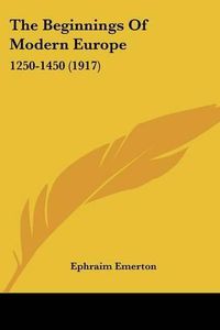 Cover image for The Beginnings of Modern Europe: 1250-1450 (1917)