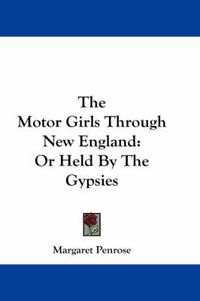 Cover image for The Motor Girls Through New England: Or Held By The Gypsies