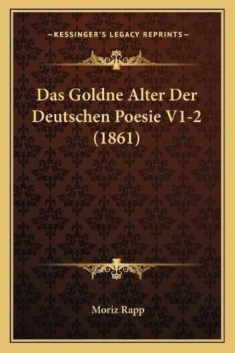 Cover image for Das Goldne Alter Der Deutschen Poesie V1-2 (1861)