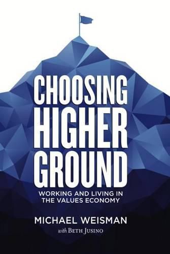 Cover image for Choosing Higher Ground: Working and Living in the Values Economy