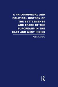 Cover image for A Philosophical and Political History of the Settlements and Trade of the Europeans in the East and West Indies