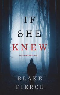 Cover image for If She Knew (A Kate Wise Mystery-Book 1)