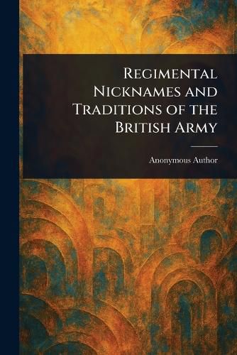 Cover image for Regimental Nicknames and Traditions of the British Army