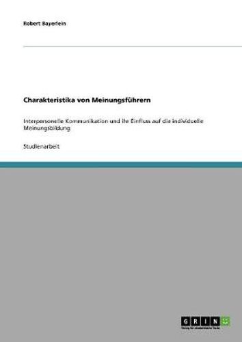 Cover image for Charakteristika von Meinungsfuhrern: Interpersonelle Kommunikation und ihr Einfluss auf die individuelle Meinungsbildung