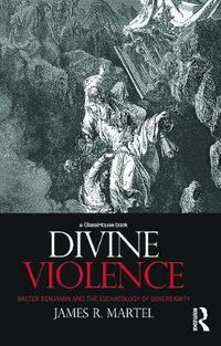 Cover image for Divine Violence: Walter Benjamin and the Eschatology of Sovereignty