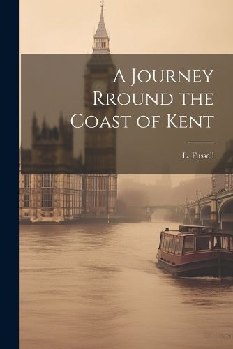 Cover image for A Journey Rround the Coast of Kent