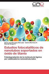 Cover image for Estudios Fotocataliticos de Nanotubos Soportados En Oxido de Titanio