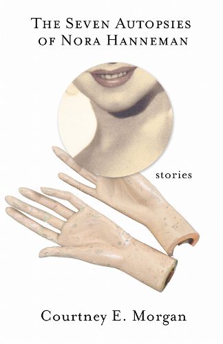 Cover image for The Seven Autopsies of Nora Hanneman: Stories