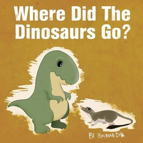 Cover image for Where Did The Dinosaurs Go?