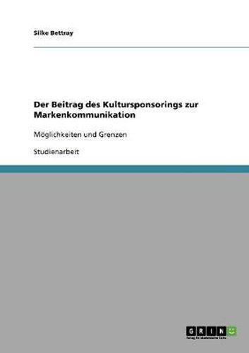 Cover image for Der Beitrag des Kultursponsorings zur Markenkommunikation: Moeglichkeiten und Grenzen