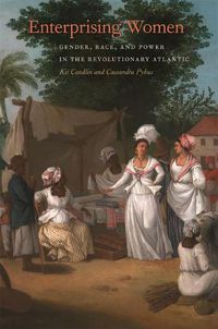 Cover image for Enterprising Women: Gender, Race, and Power in the Revolutionary Atlantic