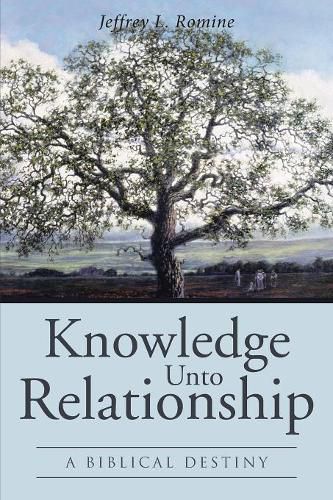 Cover image for Knowledge Unto Relationship: A Biblical Destiny