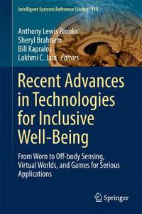 Cover image for Recent Advances in Technologies for Inclusive Well-Being: From Worn to Off-body Sensing, Virtual Worlds, and Games for Serious Applications