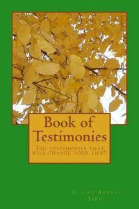Cover image for Book of Testimonies: Ten testimonies that will change your life!!