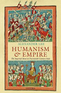 Cover image for Humanism and Empire: The Imperial Ideal in Fourteenth-Century Italy