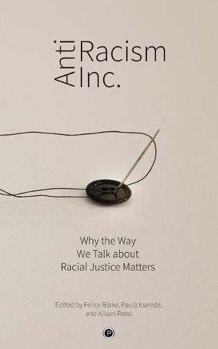 Cover image for Antiracism Inc.: Why the Way We Talk About Racial Justice Matters