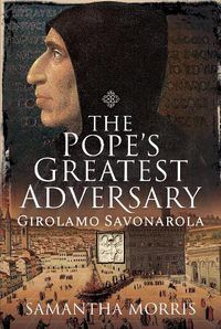 Cover image for The Pope's Greatest Adversary: Girolamo Savonarola