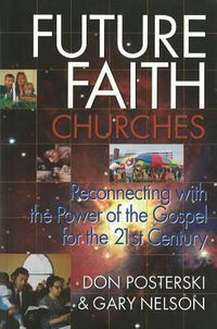 Cover image for Future Faith Churches: Reconnecting with the Power of the Gospel for the 21st Century